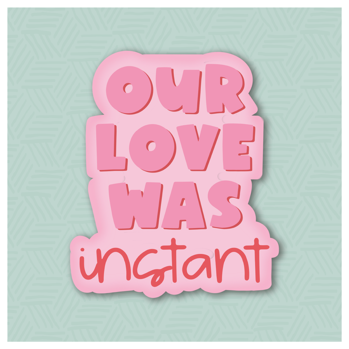 Our Love Was Instant Hand Lettered Cookie Cutter