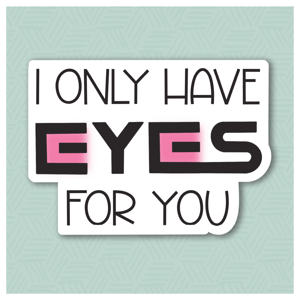 I Only Have Eyes For You Hand Lettered Cookie Cutter