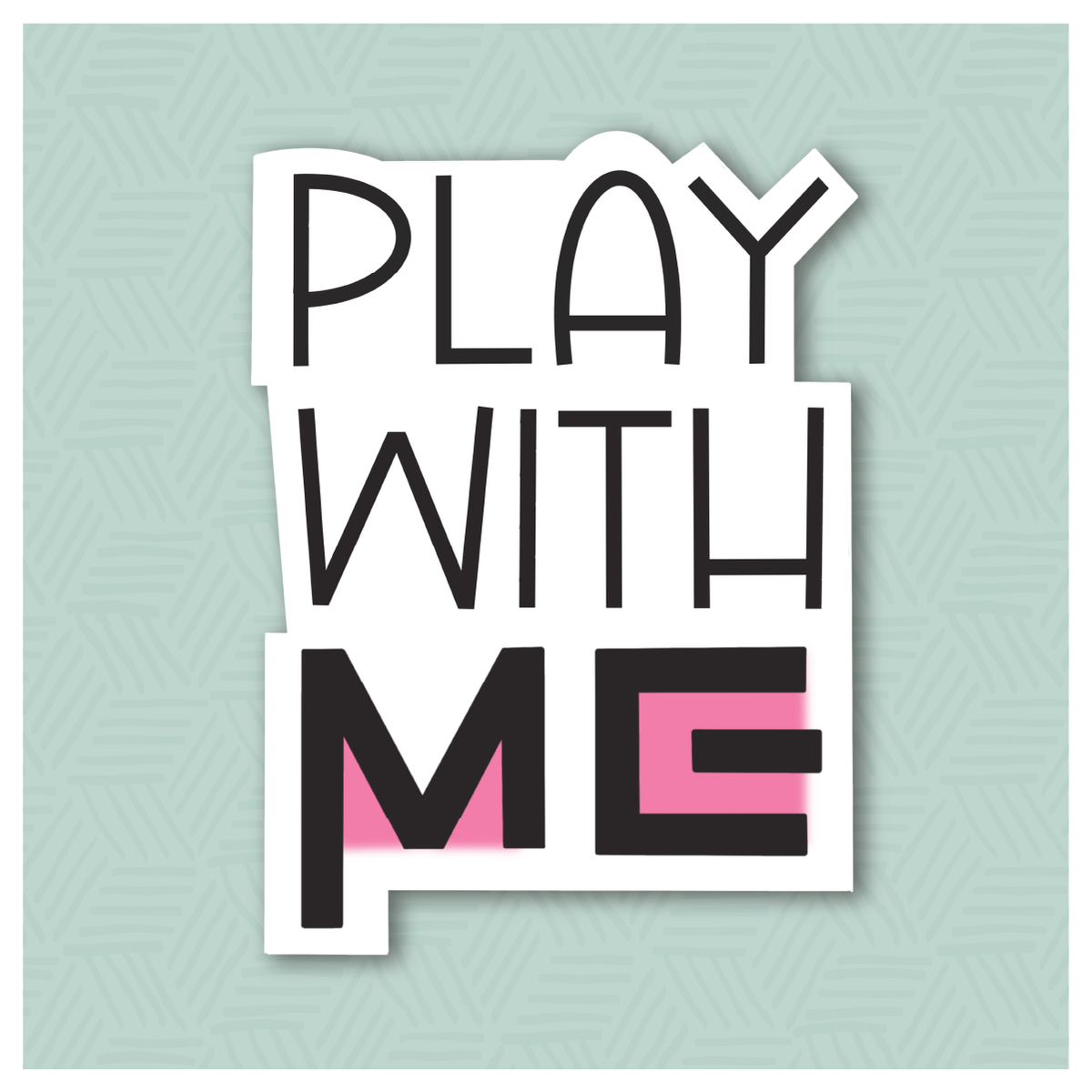 Play With Me Hand Lettered Cookie Cutter