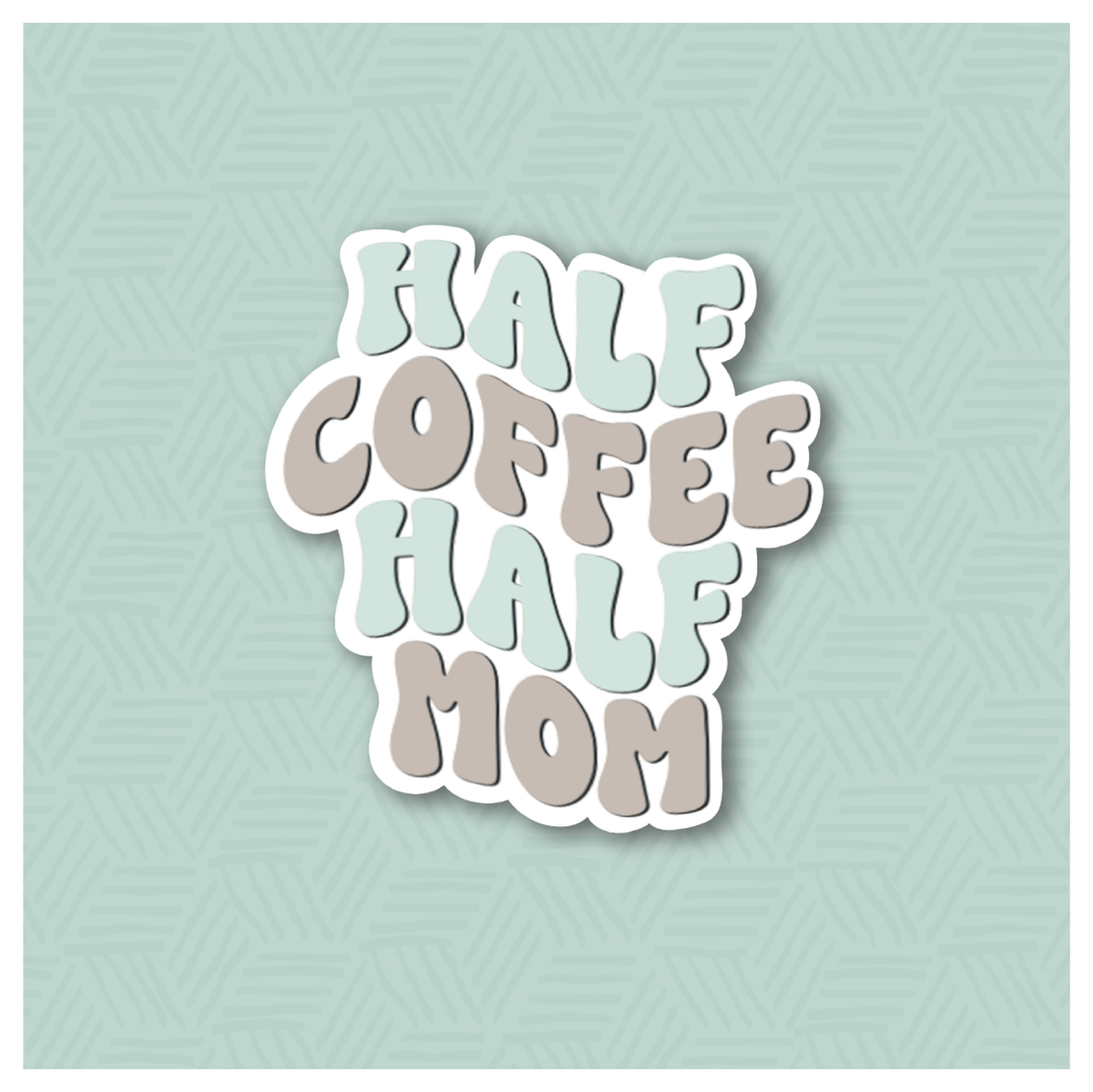 Half Coffee Half Mom Hand Lettered Cookie Cutter