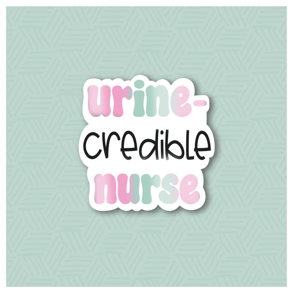Urine-credible Nurse Hand Lettered Cookie Cutter