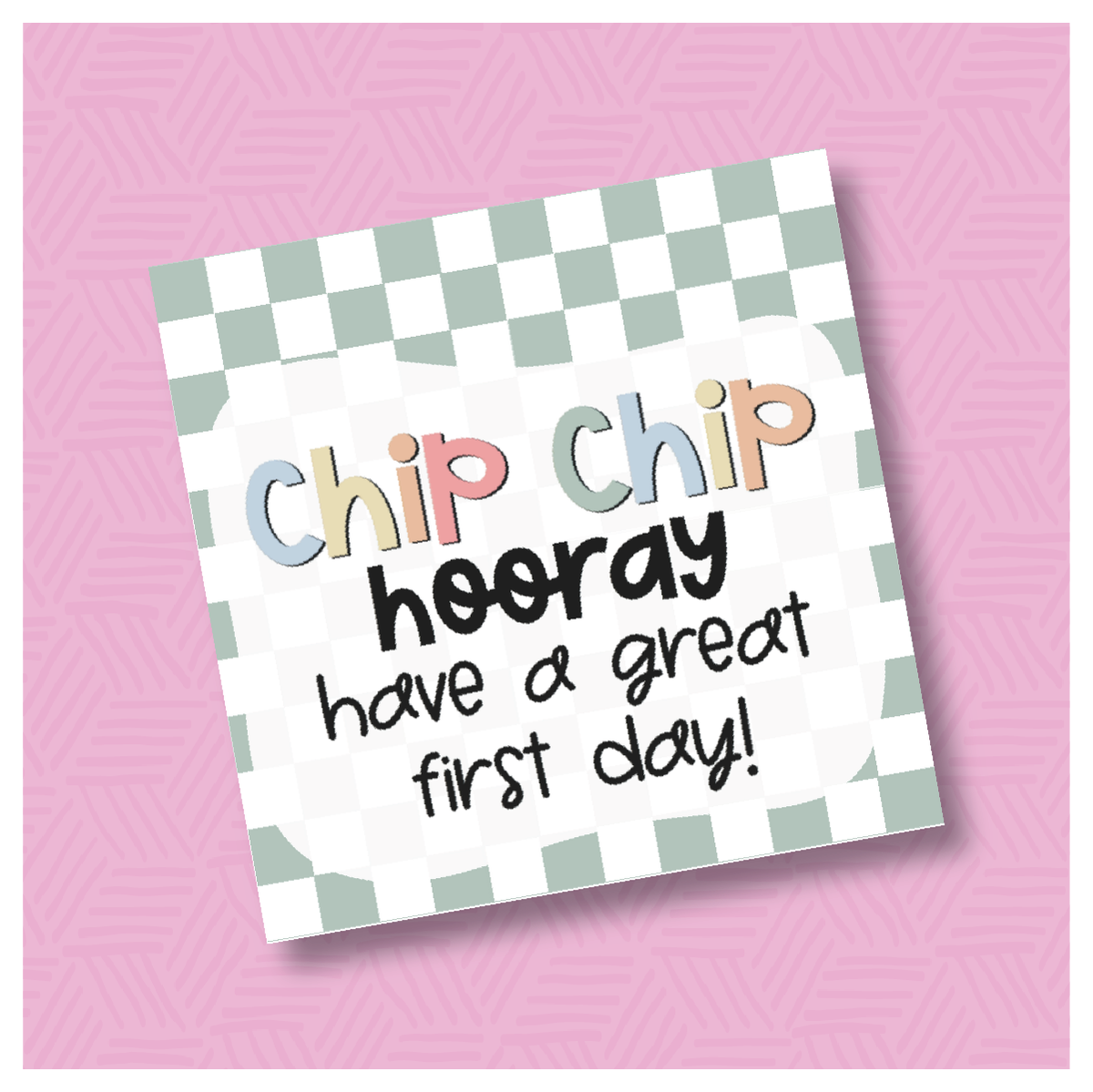 Chip Chip Hooray Have a Great First Day Printable Square Tags