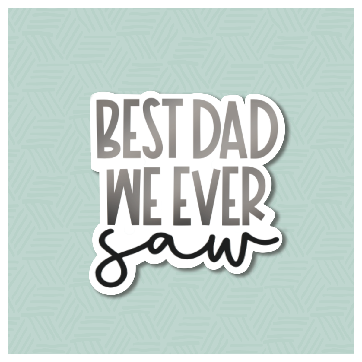 Best Dad We Ever Saw Hand Lettered