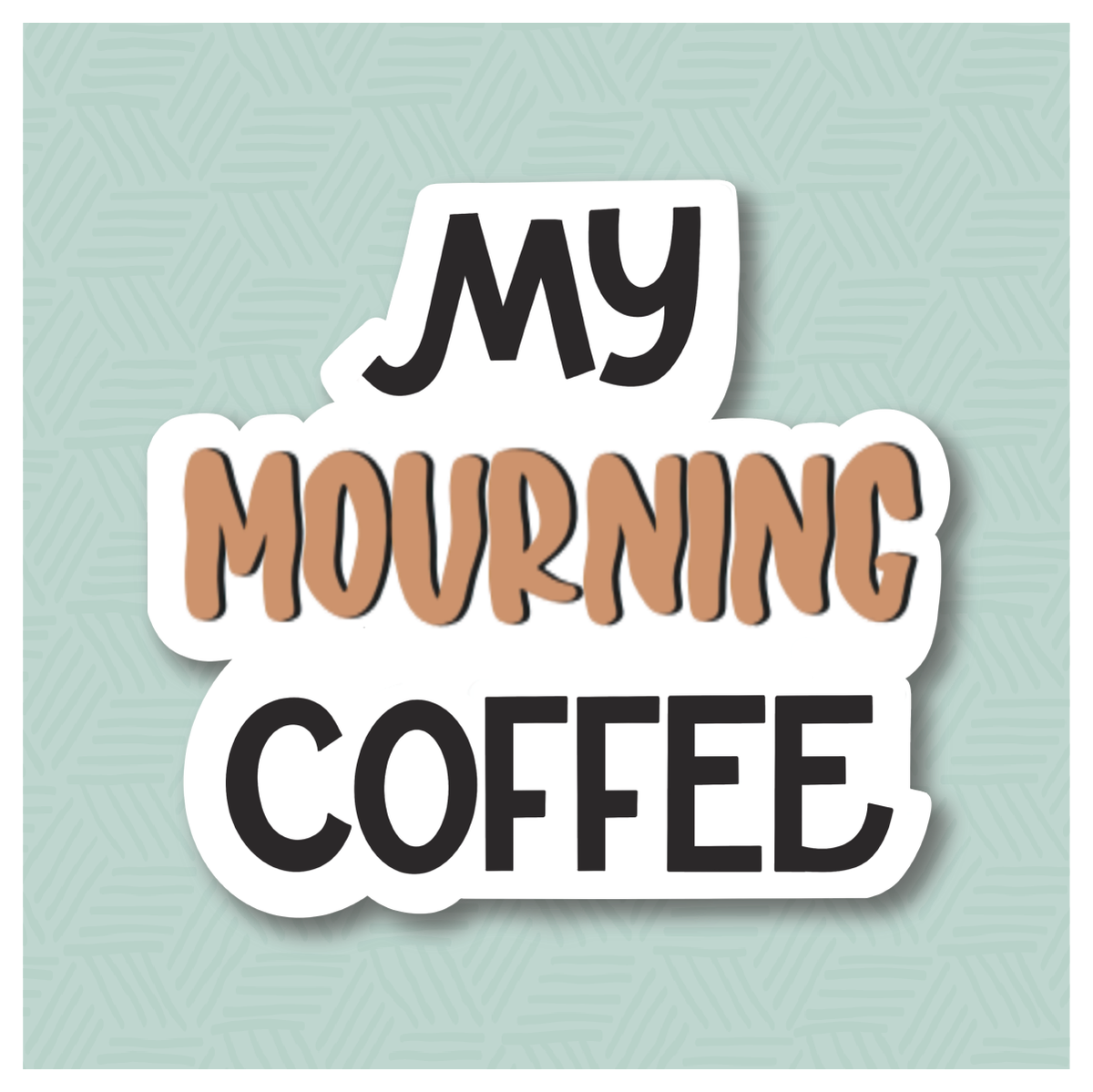 My Mourning Coffee Hand Lettered Cookie Cutter