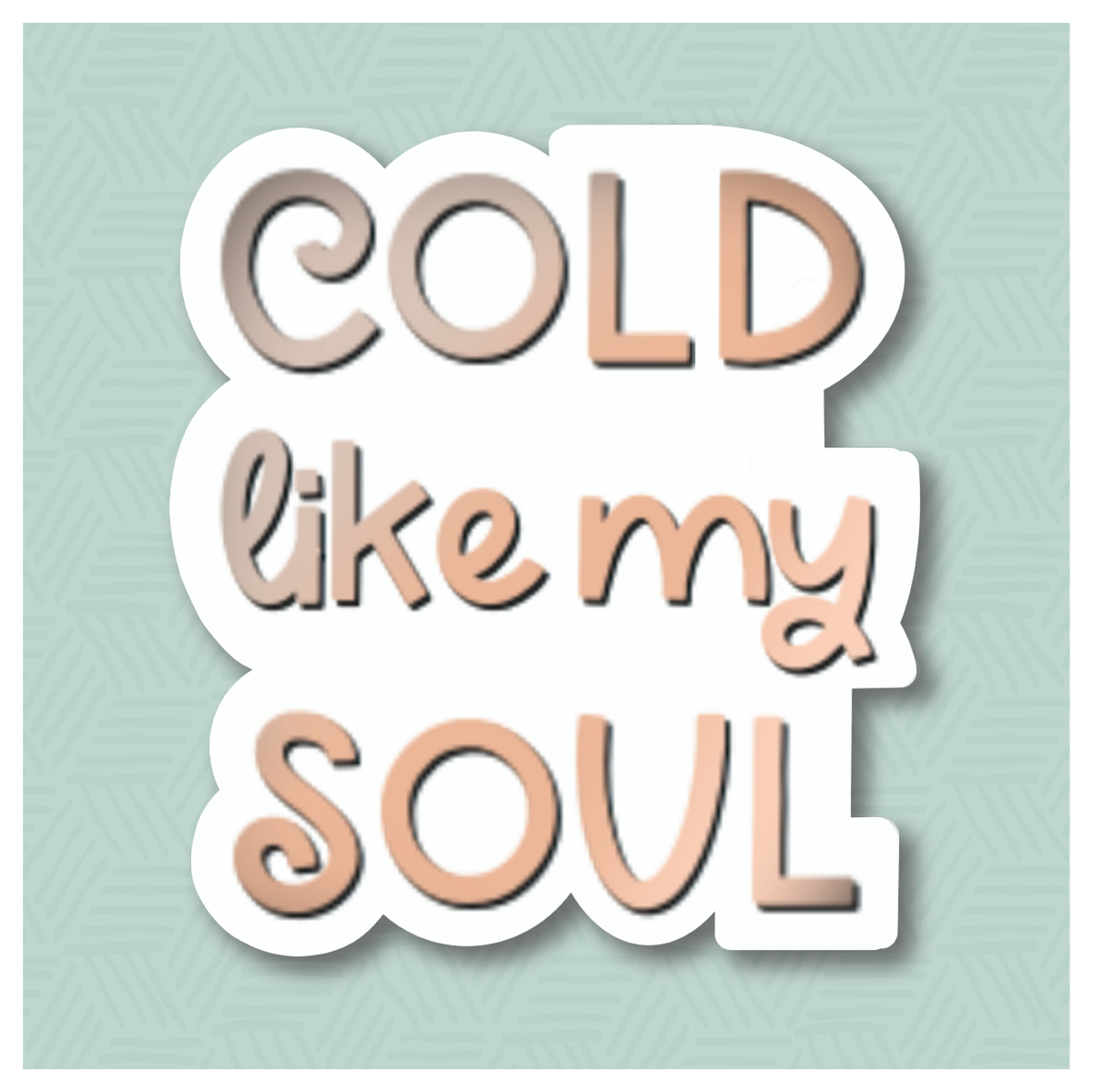 Cold Like My Soul Hand Lettered Cookie Cutter