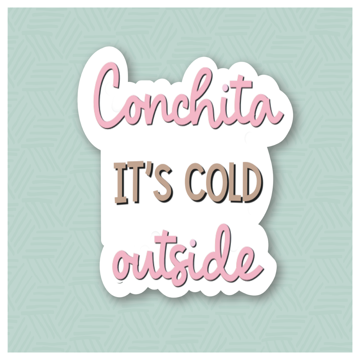 &quot;Conchita It&#39;s Cold Outside&quot; Hand Lettered Cookie Cutter