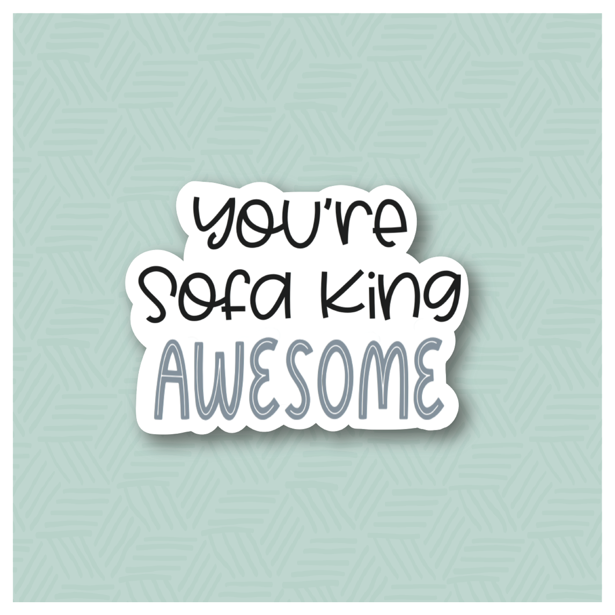 You&#39;re Sofa King Awesome Hand Lettered Cookie Cutter