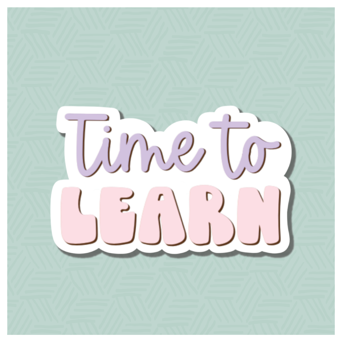 Time to Learn Hand Lettered Cookie Cutter