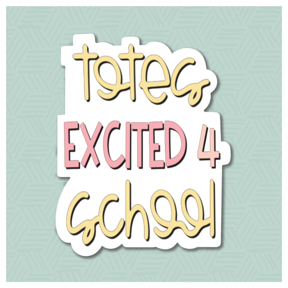 Totes Excited For School Hand Lettered Cookie Cutter