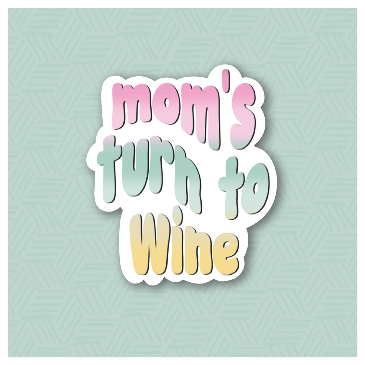 Moms Turn to Wine Hand Lettered Cookie Cutter
