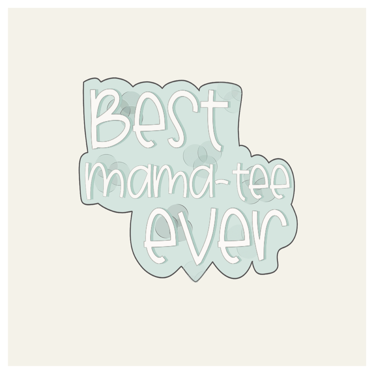 Best Mamatee Ever Hand Lettered Cookie Cutter - Sweetleigh 