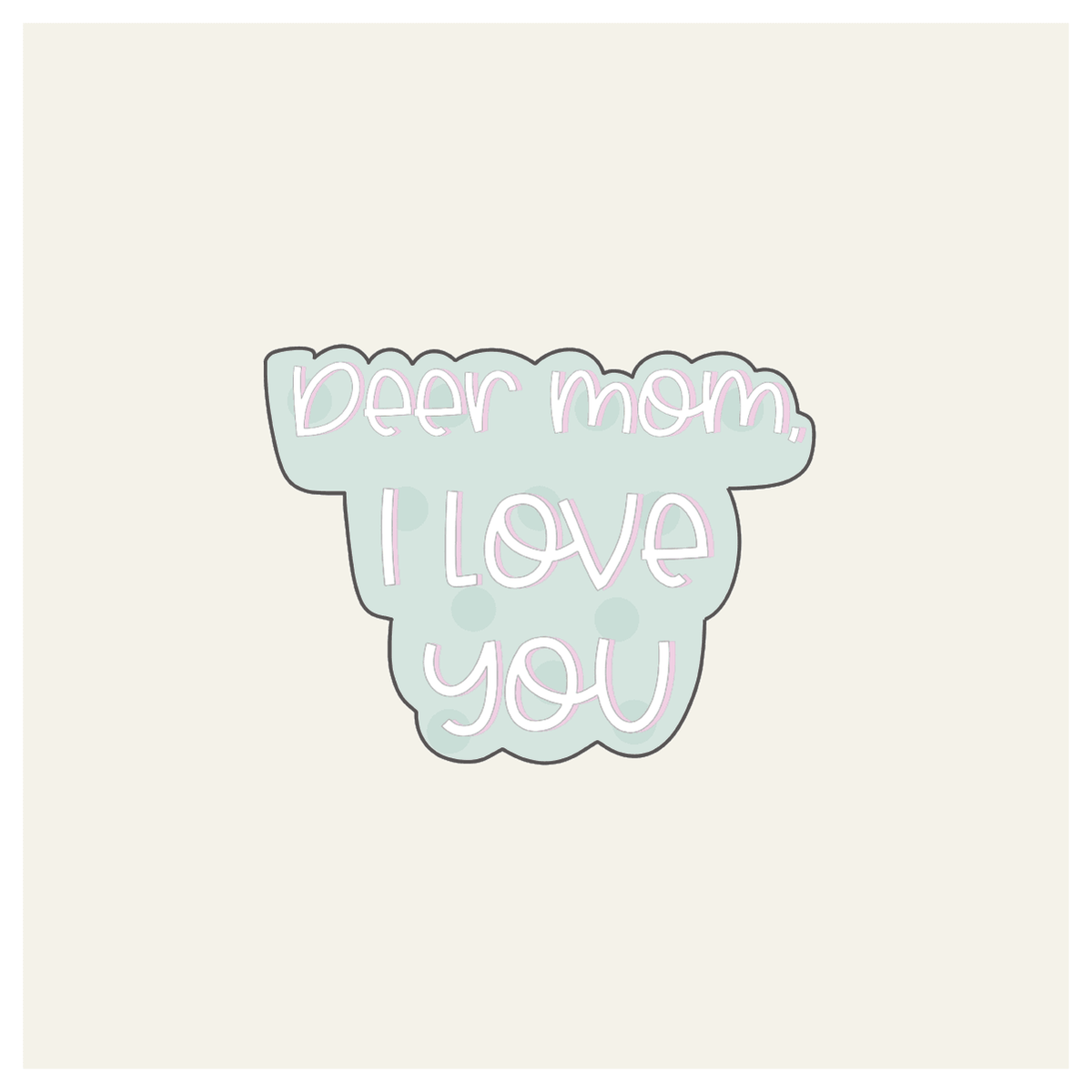 Deer Mom I Love You Hand Lettered Cookie Cutter - Sweetleigh 