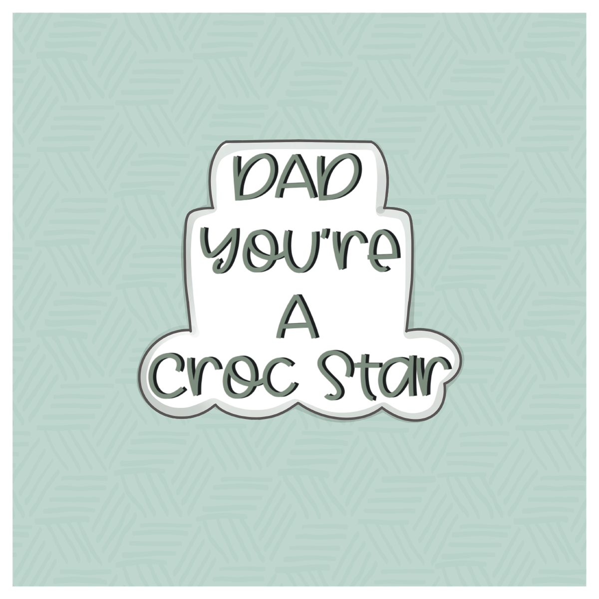 Dad You&#39;re a Croc-Star Hand Lettered Cookie Cutter