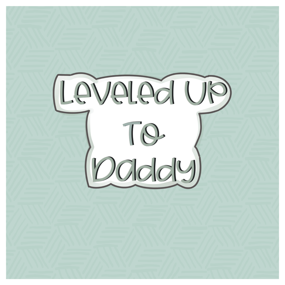 Leveled Up to Daddy Hand Lettered Cookie Cutter