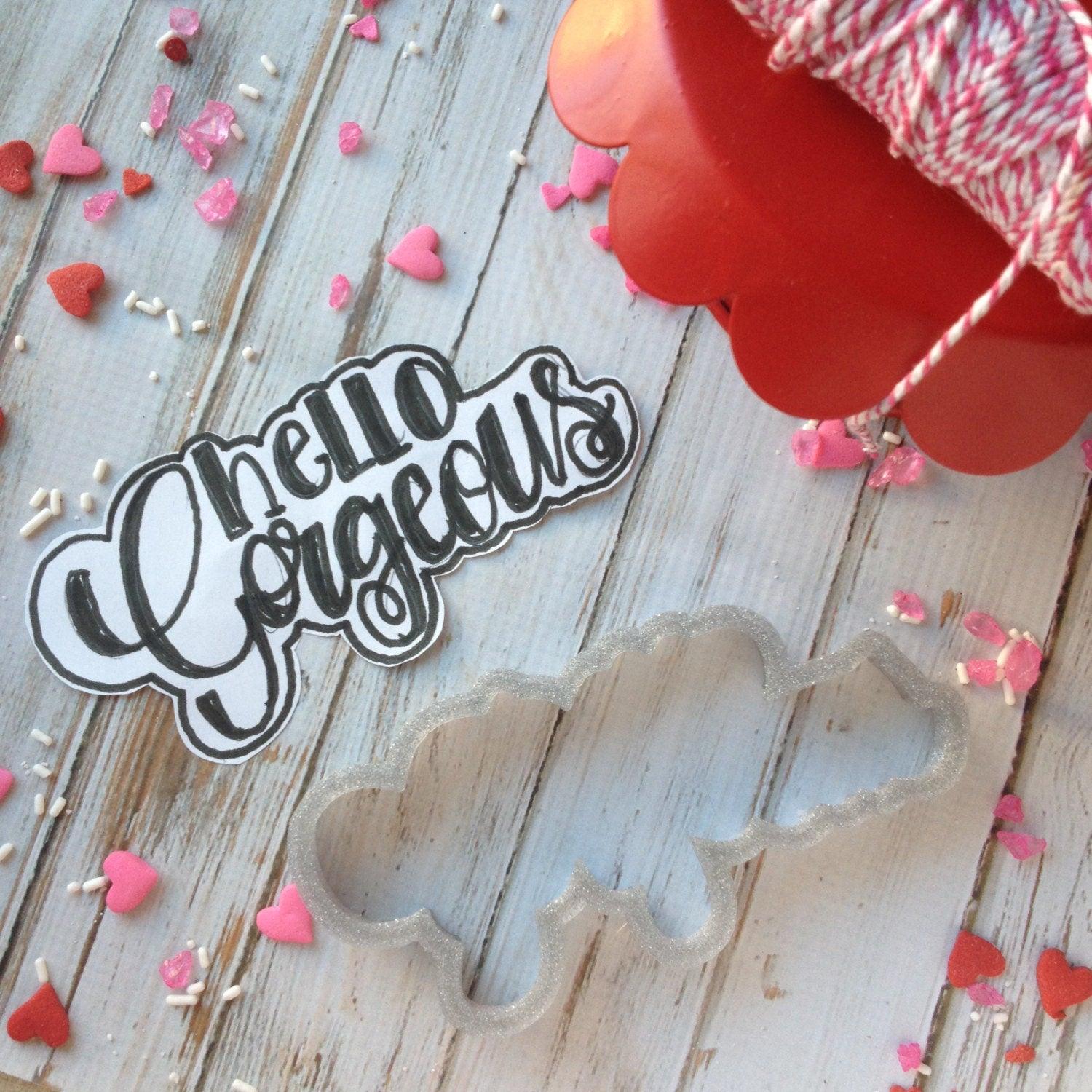 Hello Gorgeous Hand Lettered Cookie Cutter - Sweetleigh 