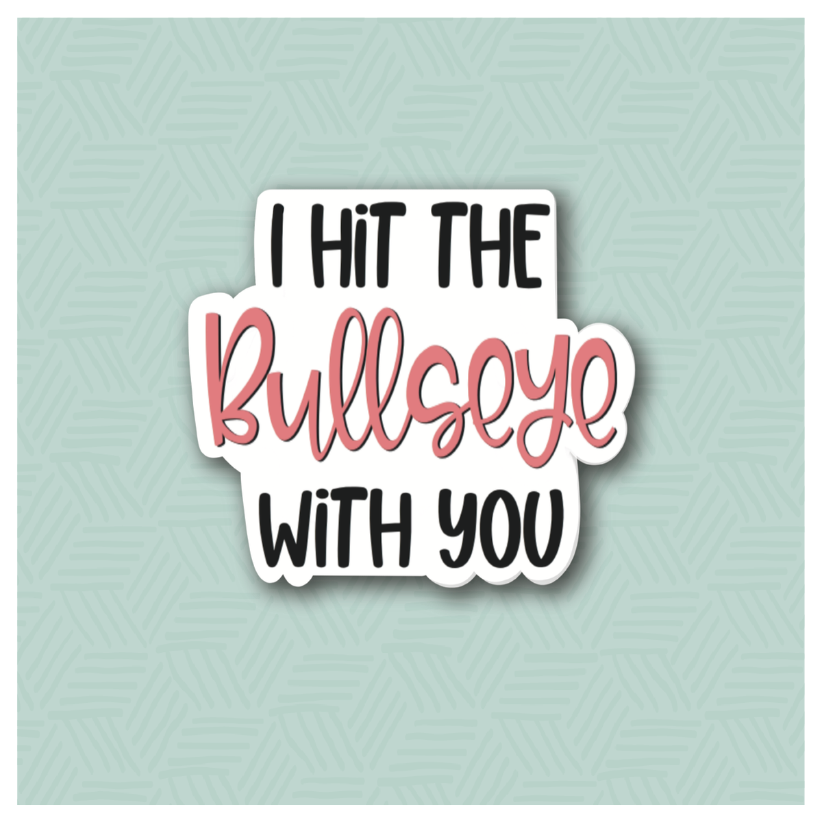 I Hit the Bullseye With You Hand Lettered Cookie Cutter