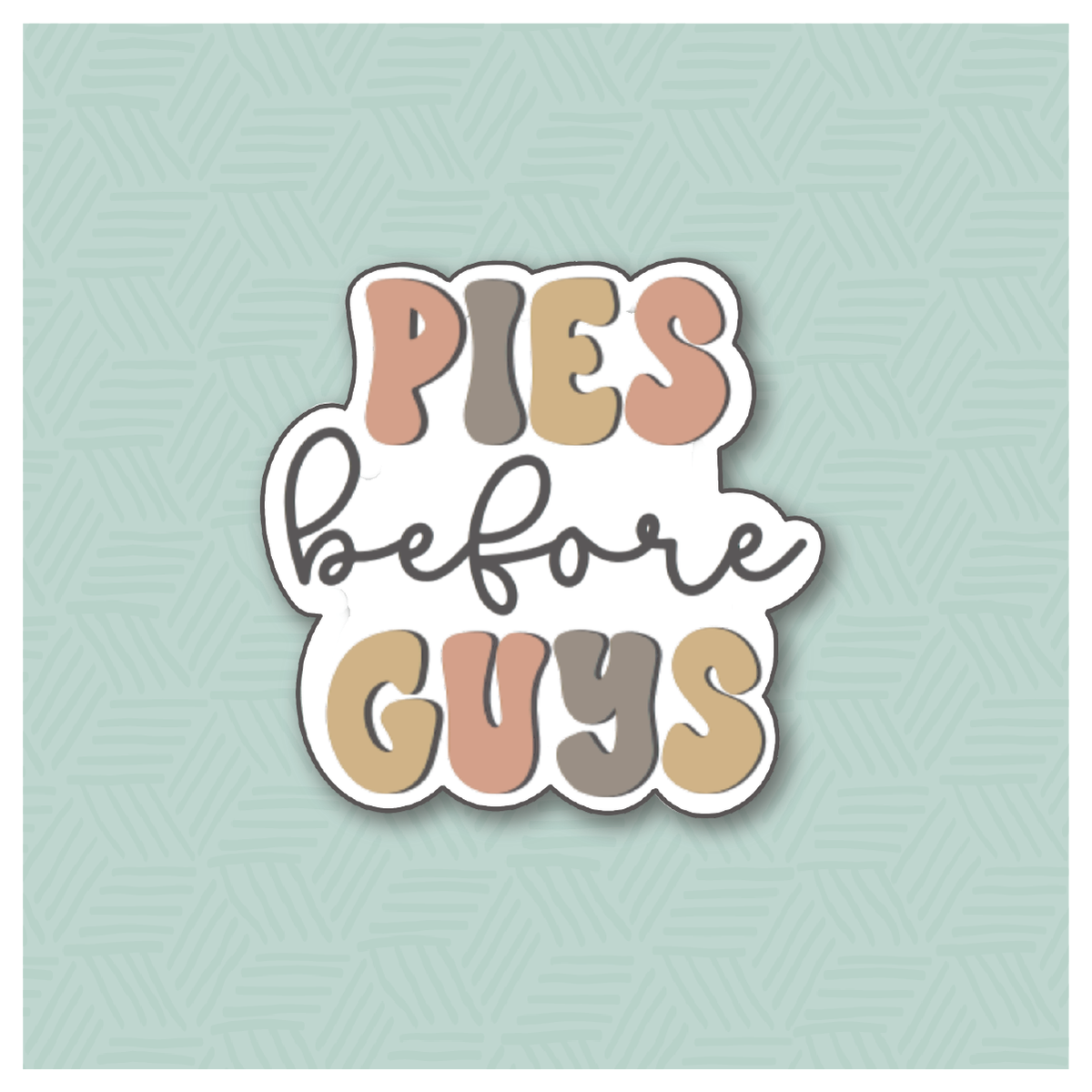 Pies Before Guys Hand Lettered Cookie Cutter