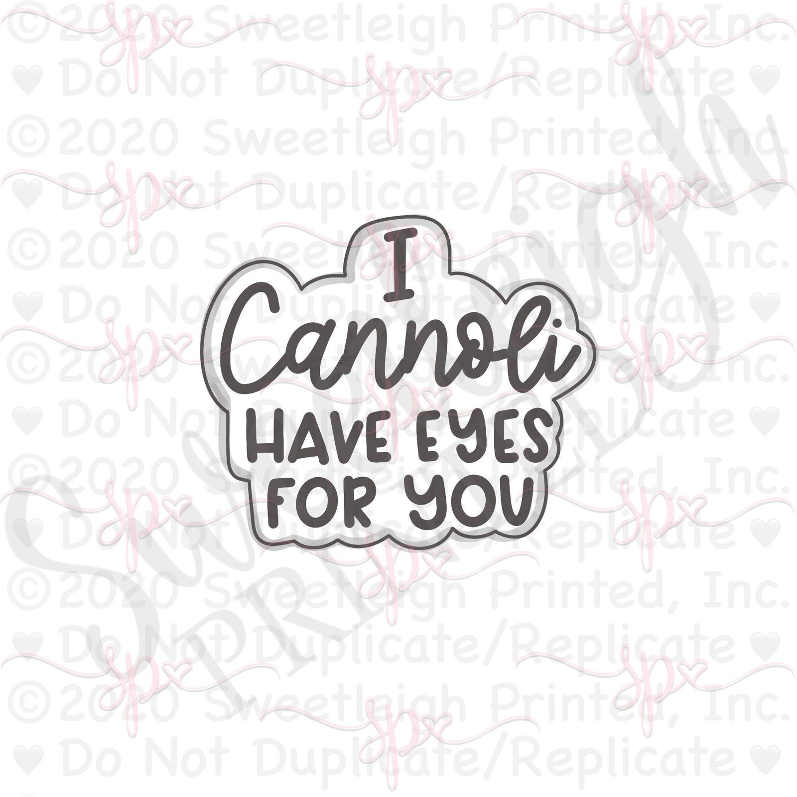 I Cannoli Have Eyes For You Hand Lettered Cookie Cutter - Sweetleigh 
