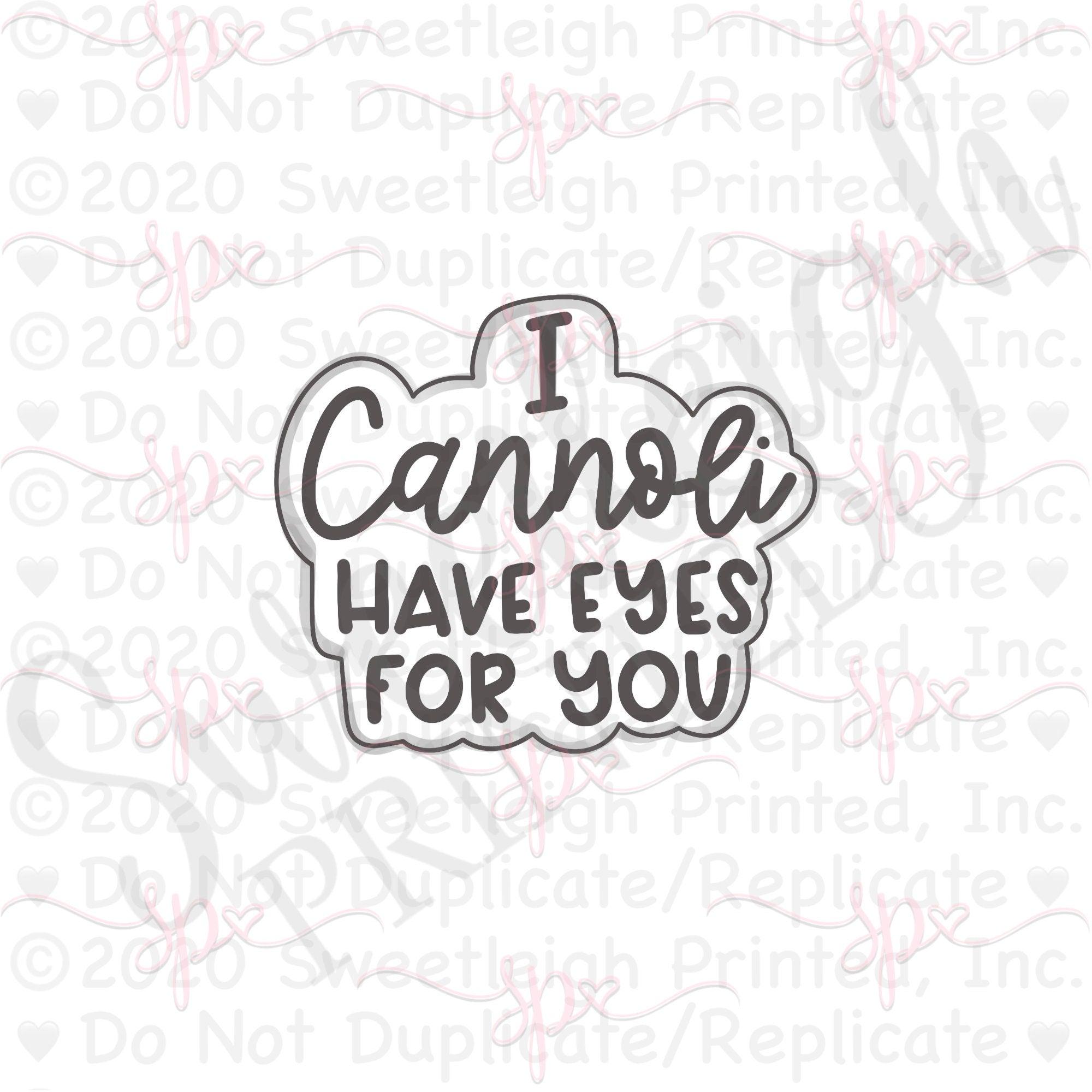 I Cannoli Have Eyes For You Hand Lettered Cookie Cutter - Sweetleigh 