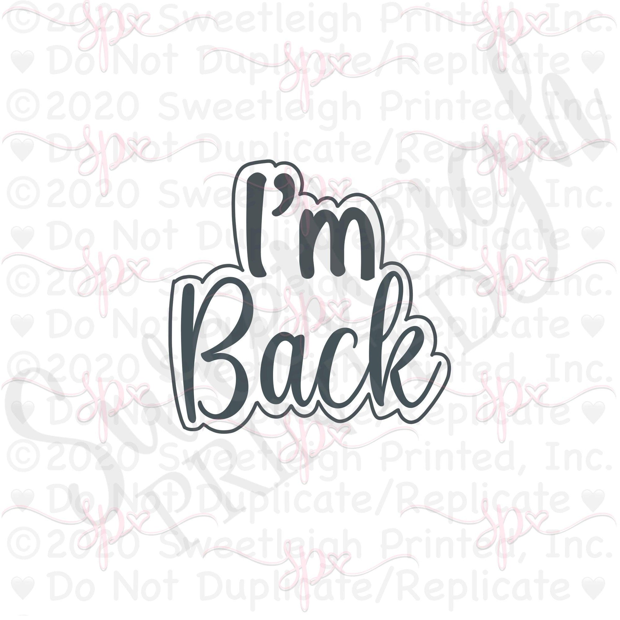 I'm Back Hand Lettered Cookie Cutter - Sweetleigh 