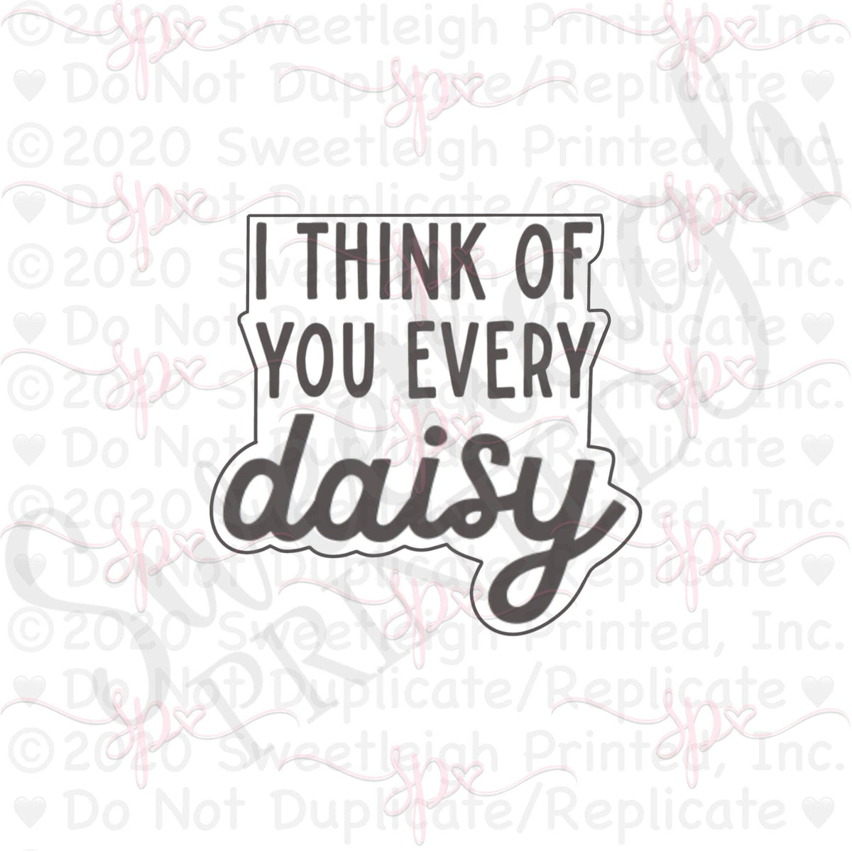 I Think of You Every Daisy Hand Lettered Cookie Cutter - Sweetleigh 