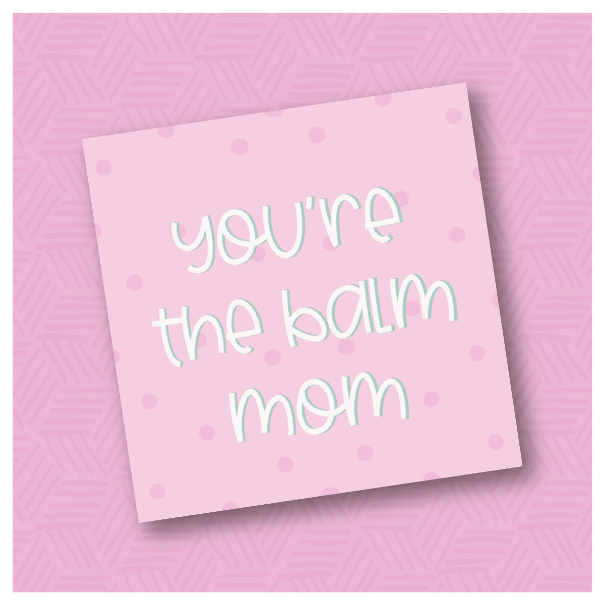 You&#39;re the Balm Mom Printable Square Tags