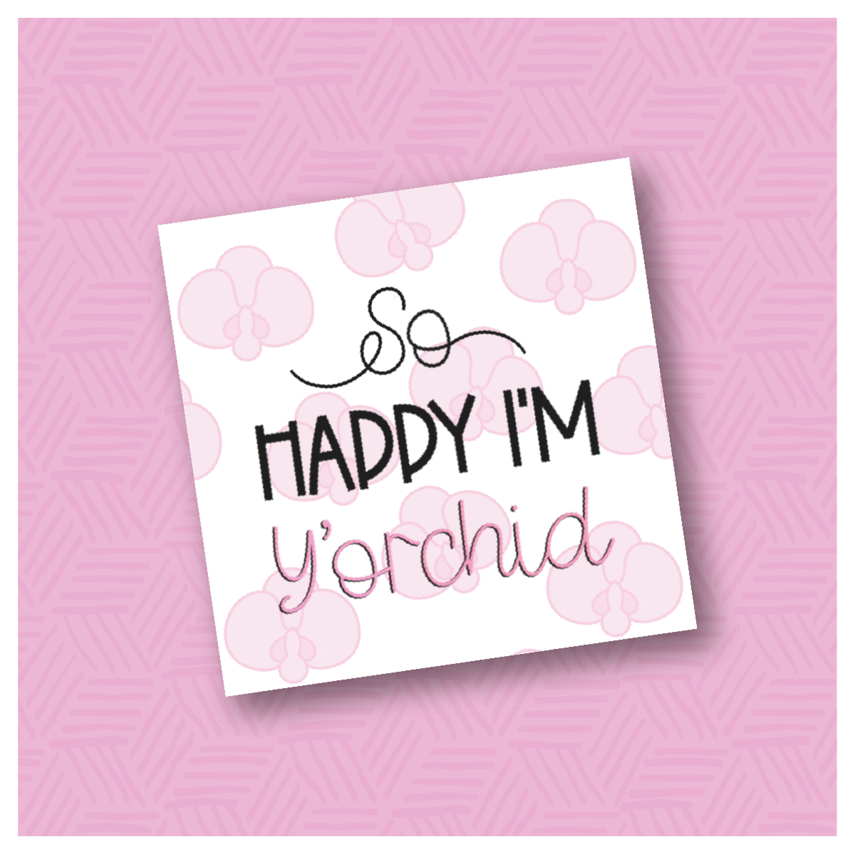 So Happy I&#39;m Y&#39;orchid Printable Square Tags