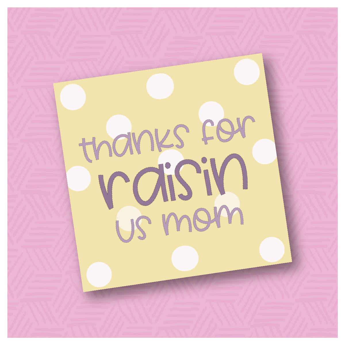 Thanks For Raisin Us Mom Printable Square Tags