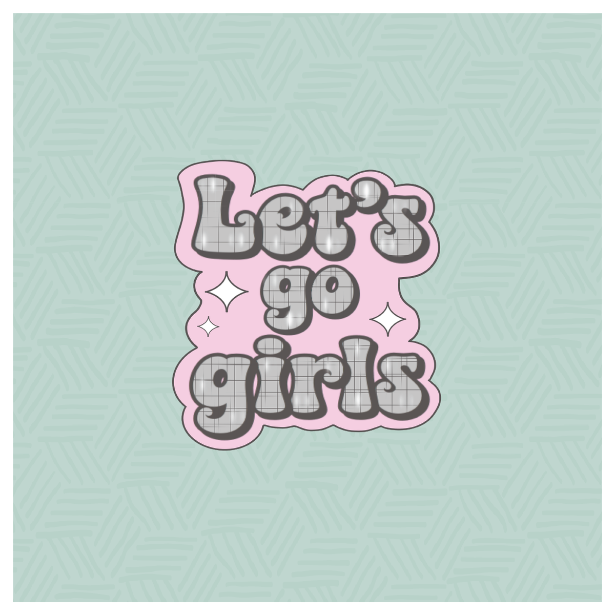 Lets Go Girls Hand Lettered Cookie Cutter