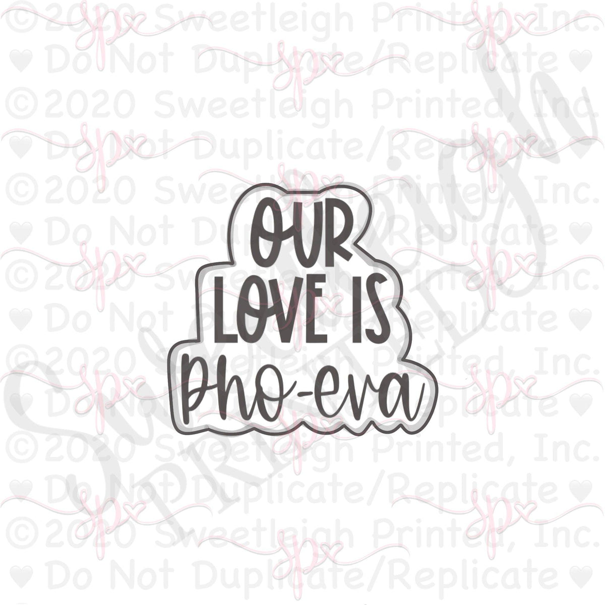 Our Love Is Pho Eva Hand Lettered Cookie Cutter - Sweetleigh 