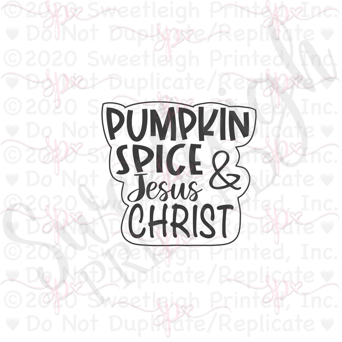 Pumpkin Spice and Jesus Christ Hand Lettered Cookie Cutter - Sweetleigh 