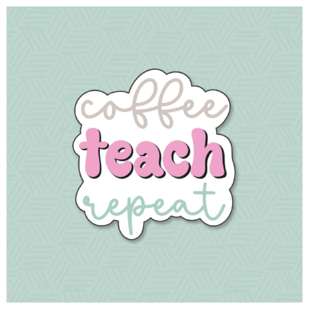 Coffee Teach Repeat 1 Hand Lettered Cookie Cutter