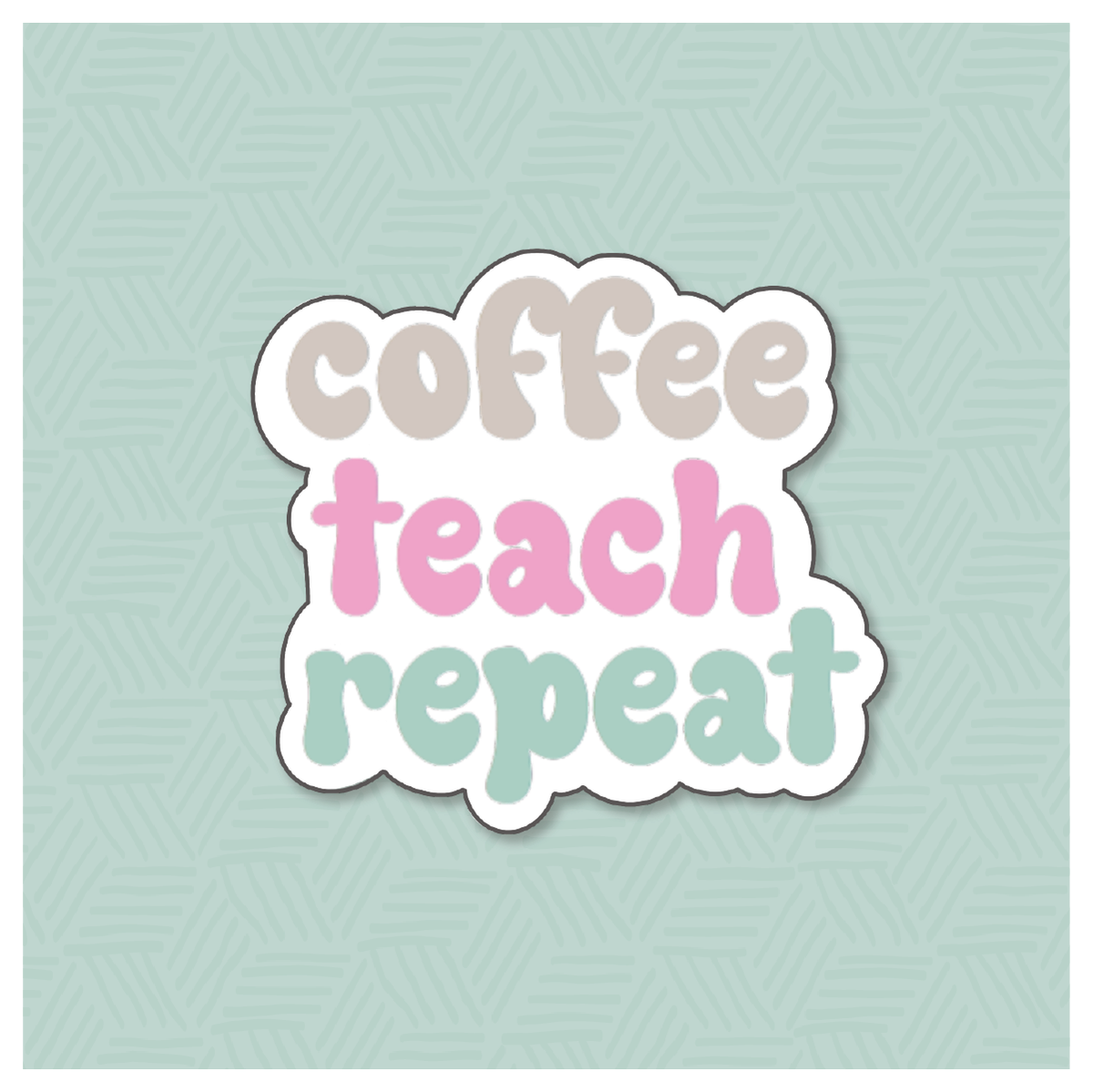 Coffee Teach Repeat 2 Hand Lettered Cookie Cutter