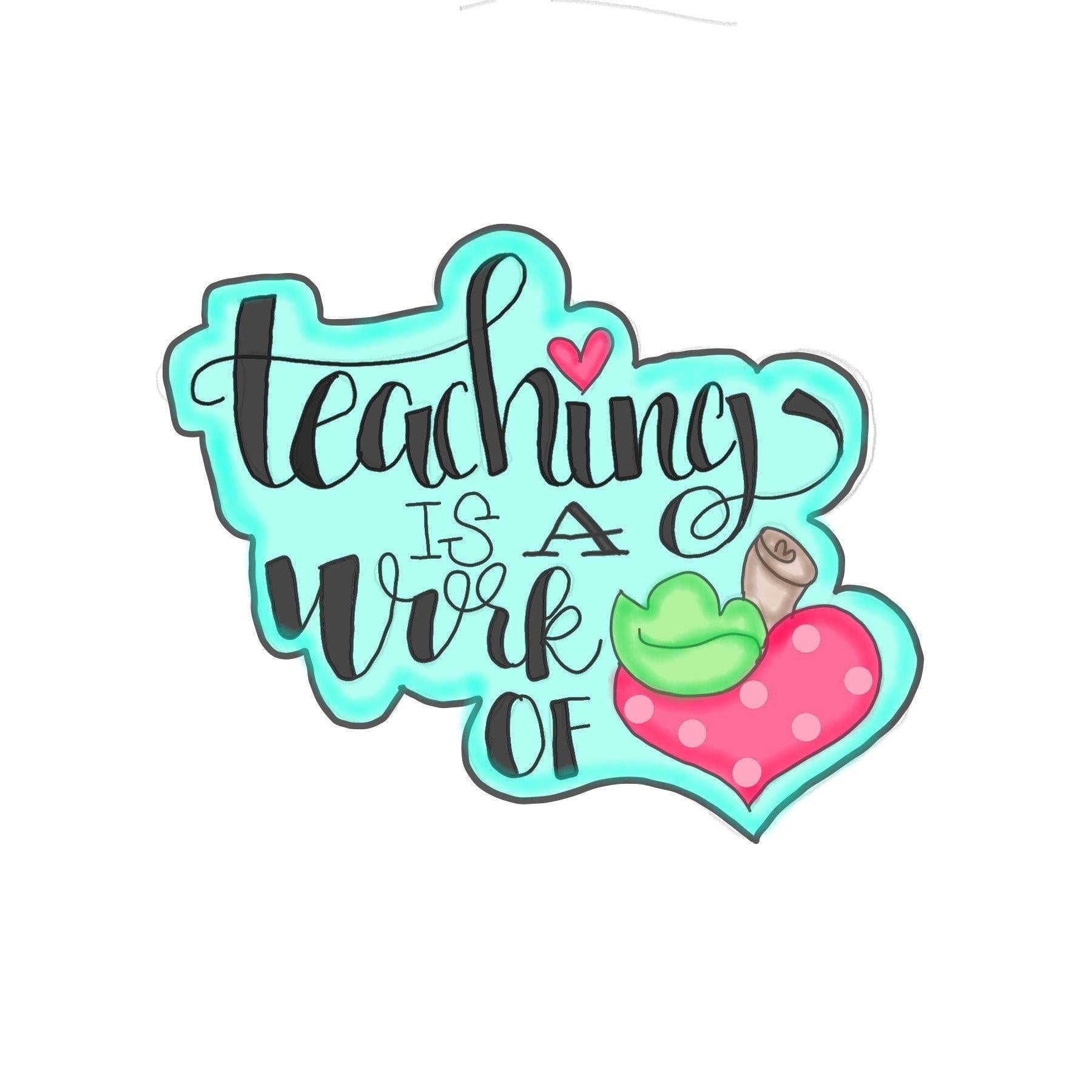 Teaching is a Work of Heart Hand Lettered Cookie Cutter - Sweetleigh 