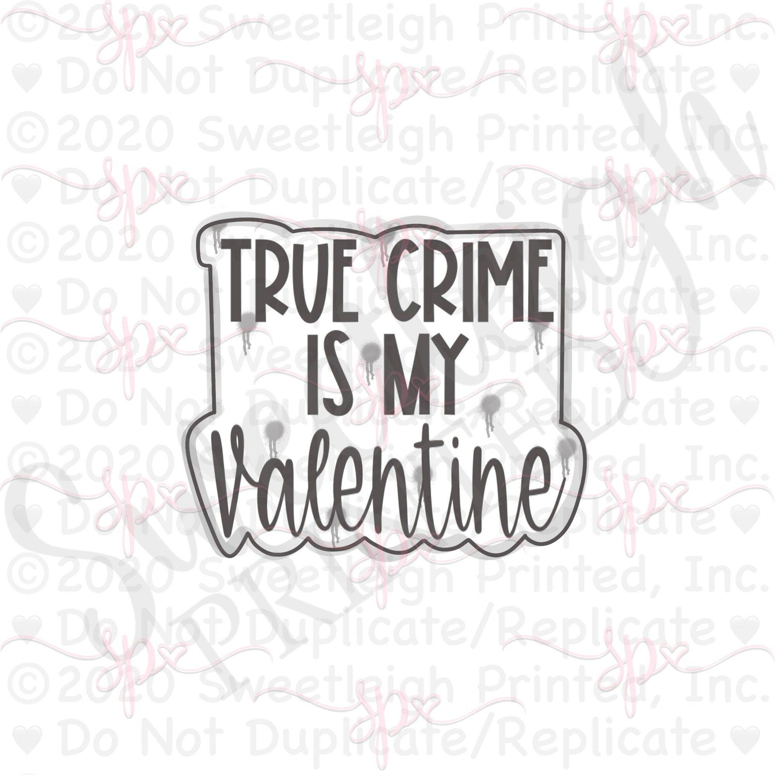 True Crime Is My Valentine Hand Lettering Cookie Cutter - Sweetleigh 