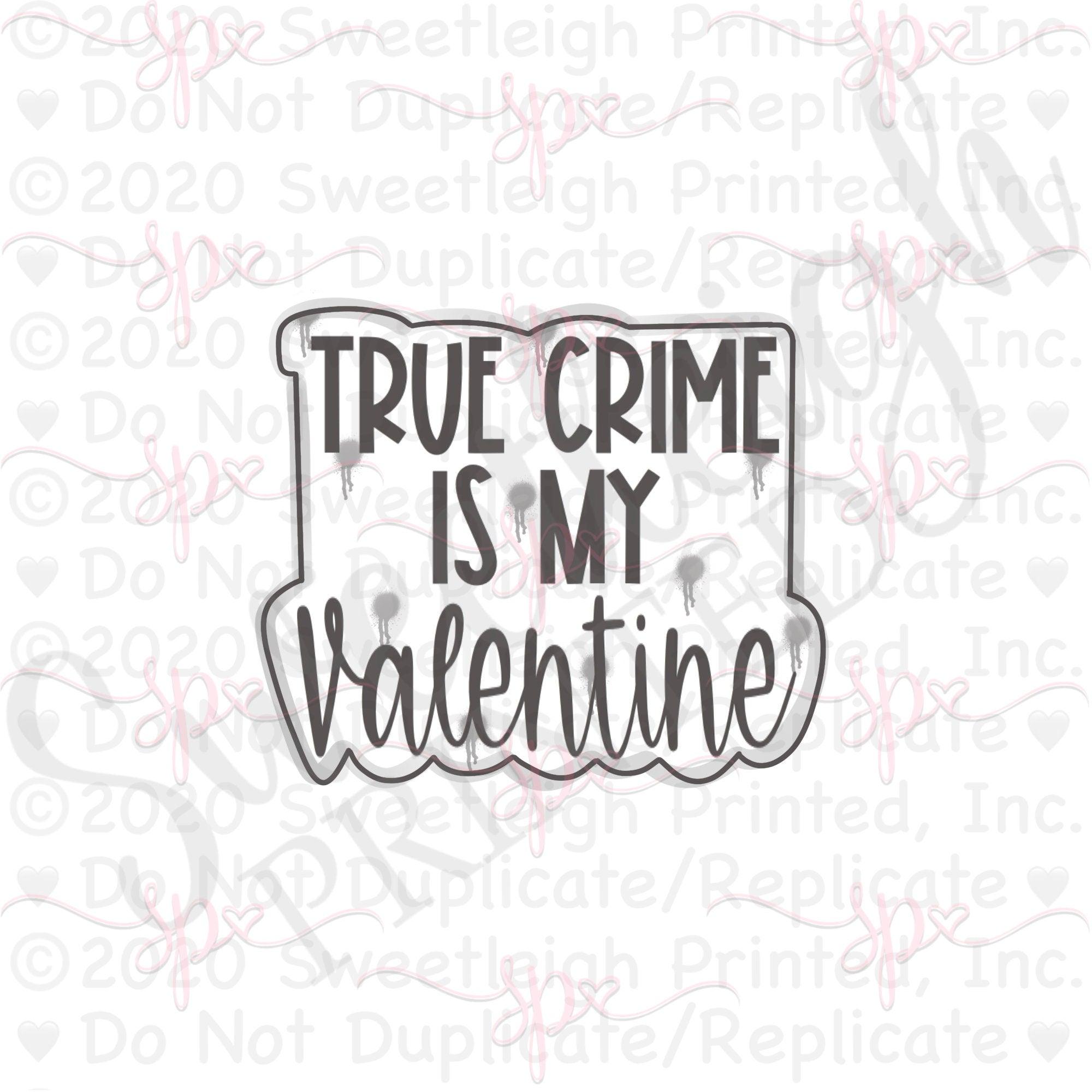 True Crime Is My Valentine Hand Lettering Cookie Cutter - Sweetleigh 