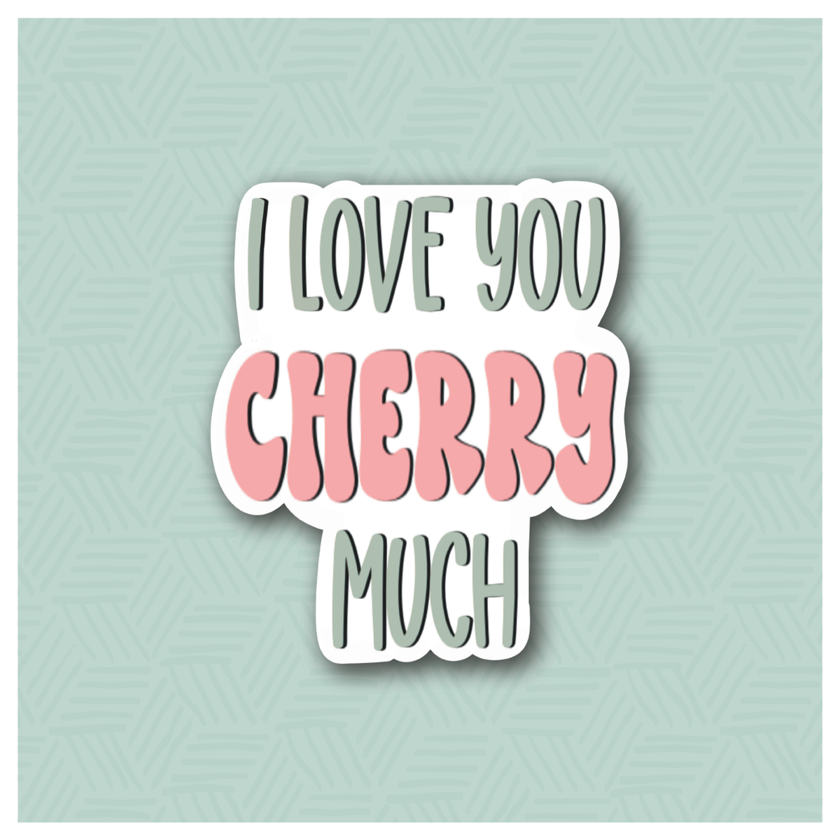 I Love You Cherry Much Hand Lettered Cookie Cutter