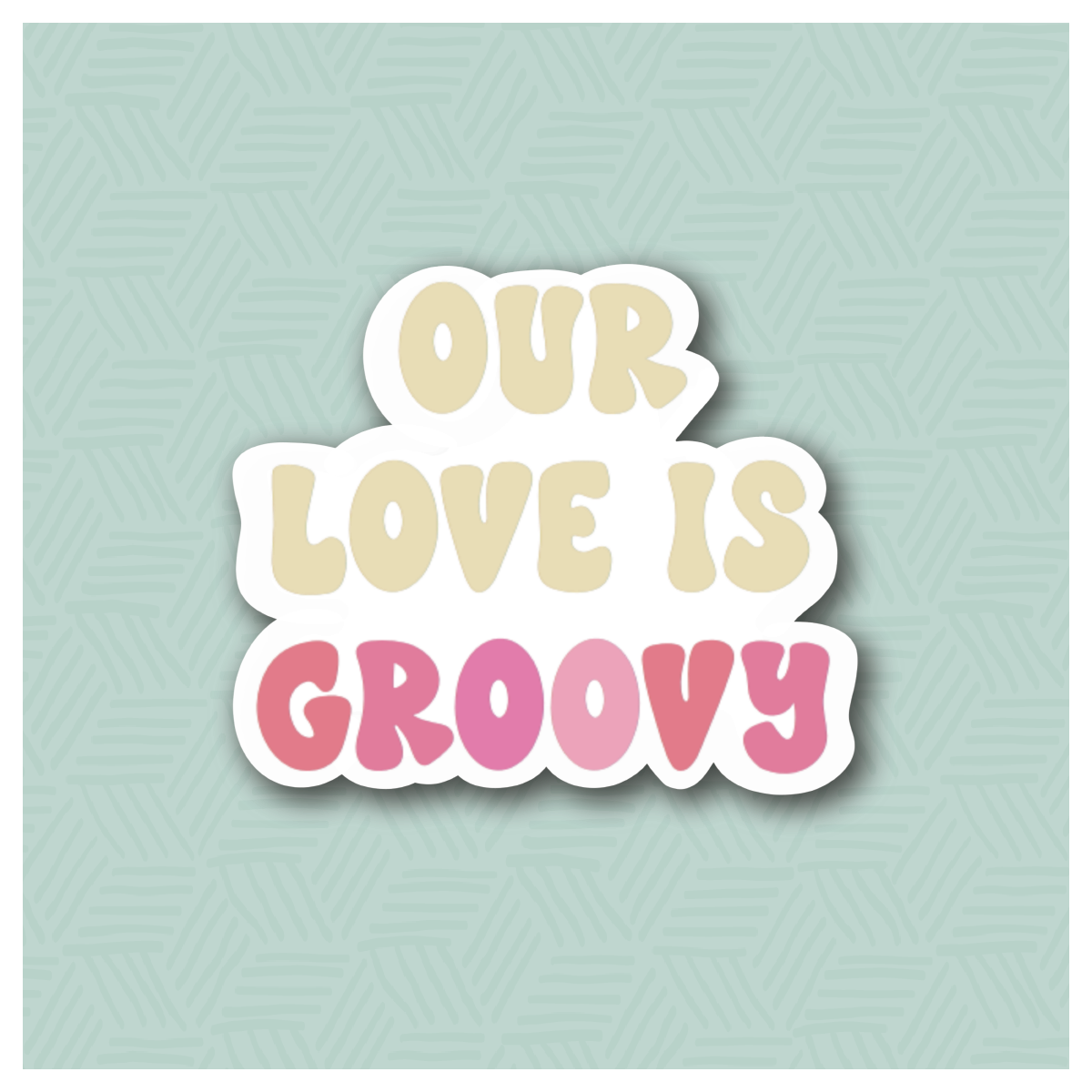 Our Love is Groovy Hand Lettered Cookie Cutter
