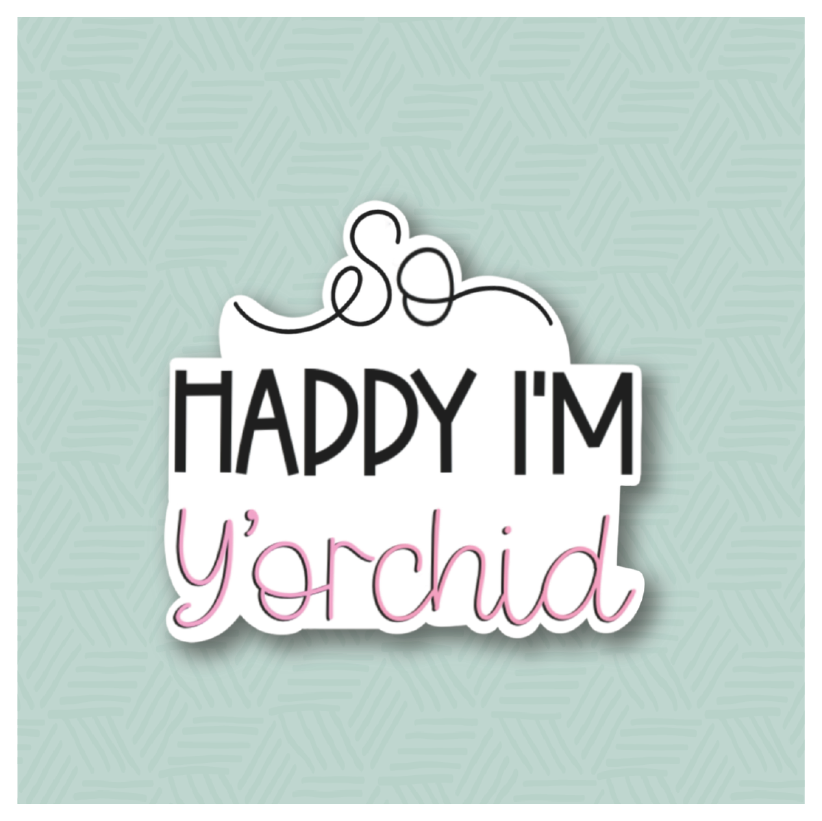 Happy I&#39;m Orchid Hand Lettered Cookie Cutter