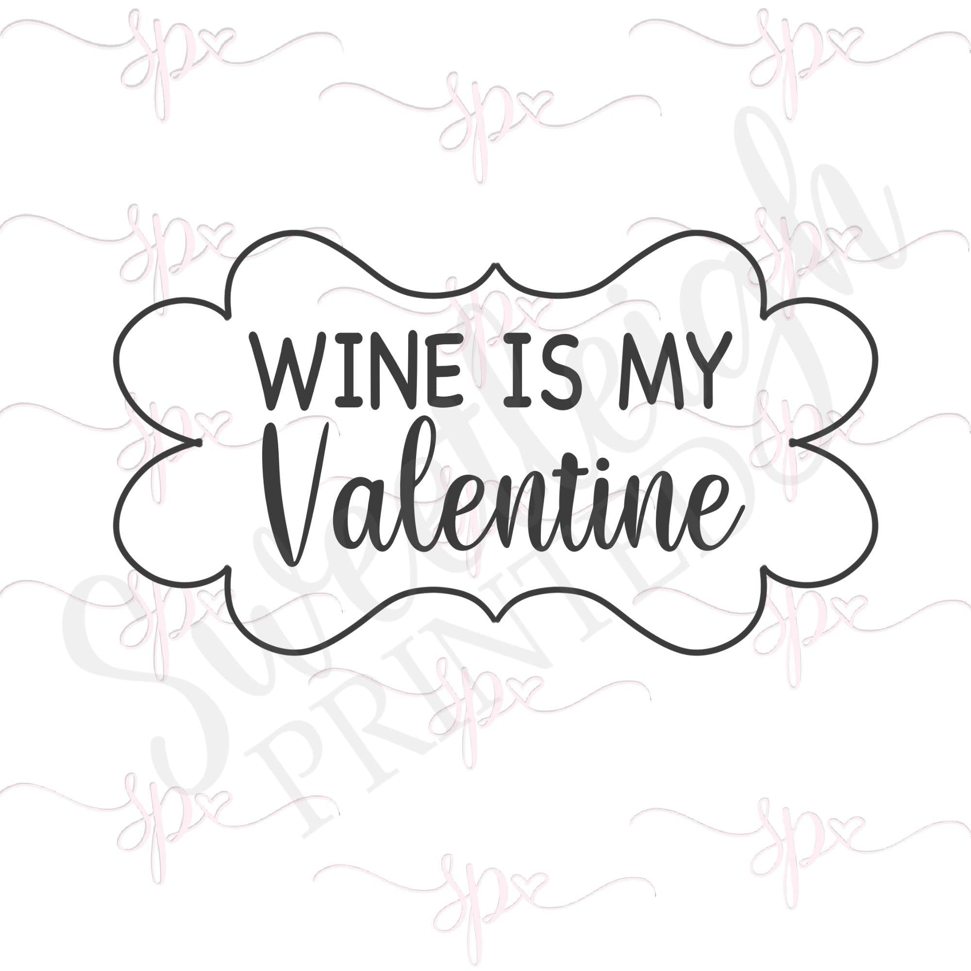 Wine is My Valentine Plaque Cookie Cutter - Sweetleigh 