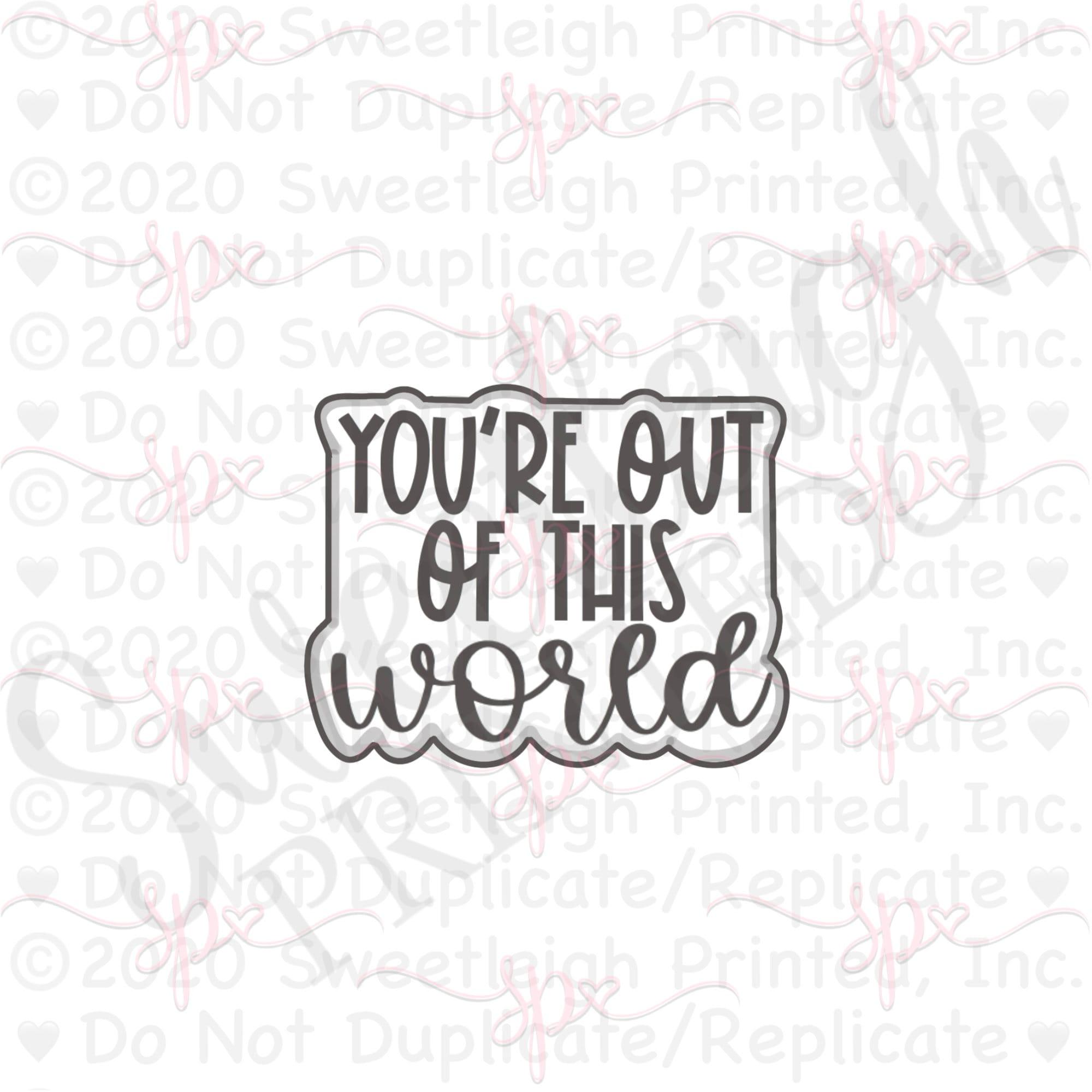 You're Out of This World Hand Lettered Cookie Cutter - Sweetleigh 